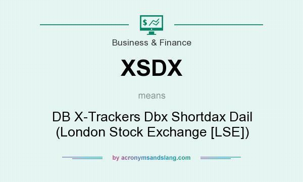 What does XSDX mean? It stands for DB X-Trackers Dbx Shortdax Dail (London Stock Exchange [LSE])