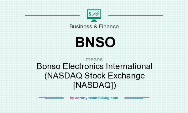 What does BNSO mean? It stands for Bonso Electronics International (NASDAQ Stock Exchange [NASDAQ])