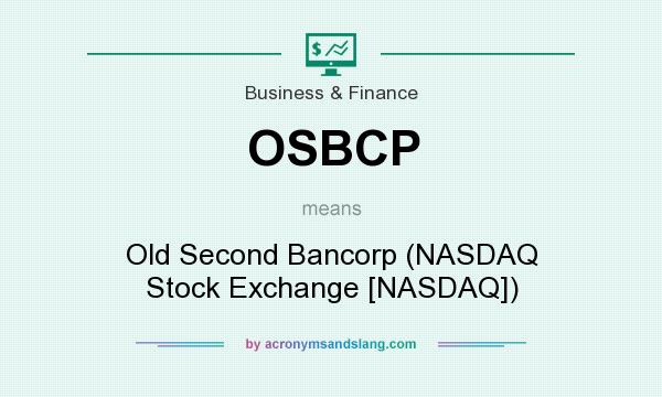 What does OSBCP mean? It stands for Old Second Bancorp (NASDAQ Stock Exchange [NASDAQ])