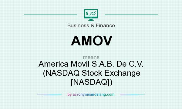 What does AMOV mean? It stands for America Movil S.A.B. De C.V. (NASDAQ Stock Exchange [NASDAQ])