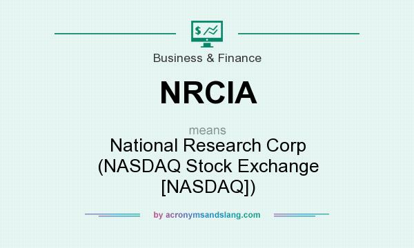 What does NRCIA mean? It stands for National Research Corp (NASDAQ Stock Exchange [NASDAQ])