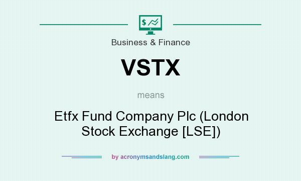 What does VSTX mean? It stands for Etfx Fund Company Plc (London Stock Exchange [LSE])