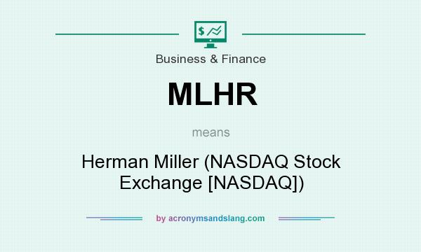 What does MLHR mean? It stands for Herman Miller (NASDAQ Stock Exchange [NASDAQ])