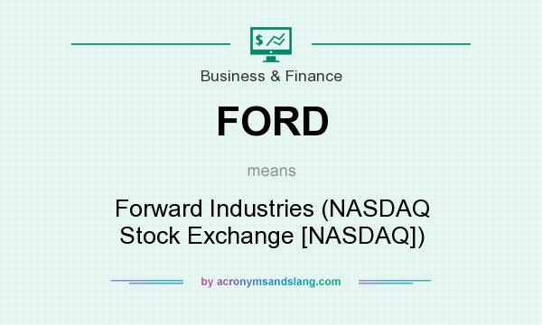 What does FORD mean? It stands for Forward Industries (NASDAQ Stock Exchange [NASDAQ])