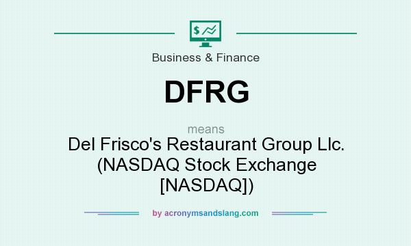 What does DFRG mean? It stands for Del Frisco`s Restaurant Group Llc. (NASDAQ Stock Exchange [NASDAQ])