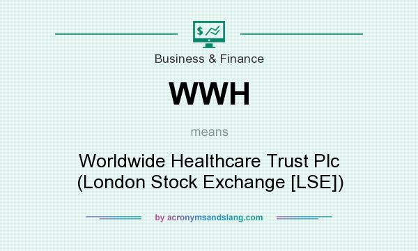 What does WWH mean? It stands for Worldwide Healthcare Trust Plc (London Stock Exchange [LSE])