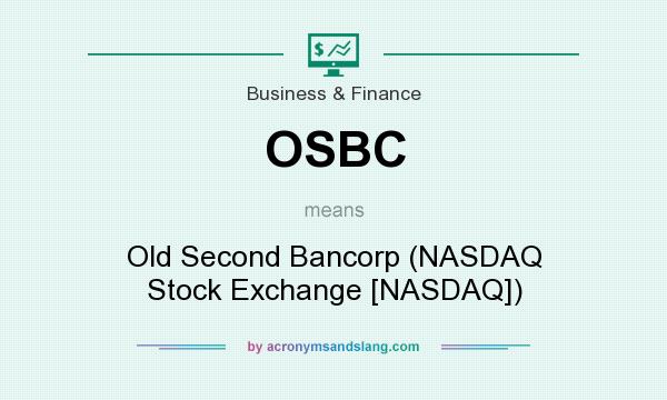 What does OSBC mean? It stands for Old Second Bancorp (NASDAQ Stock Exchange [NASDAQ])