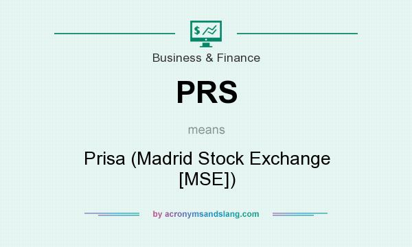 What does PRS mean? It stands for Prisa (Madrid Stock Exchange [MSE])