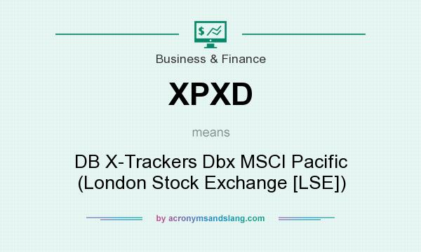 What does XPXD mean? It stands for DB X-Trackers Dbx MSCI Pacific (London Stock Exchange [LSE])
