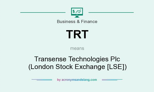 What does TRT mean? It stands for Transense Technologies Plc (London Stock Exchange [LSE])