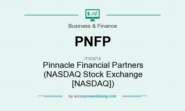What does PNFP mean? It stands for Pinnacle Financial Partners (NASDAQ Stock Exchange [NASDAQ])