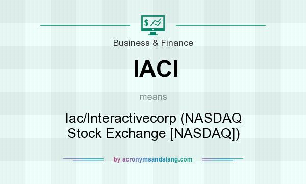 What does IACI mean? It stands for Iac/Interactivecorp (NASDAQ Stock Exchange [NASDAQ])