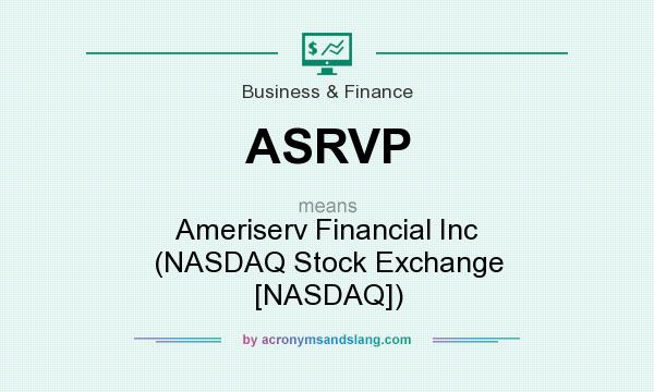 What does ASRVP mean? It stands for Ameriserv Financial Inc (NASDAQ Stock Exchange [NASDAQ])