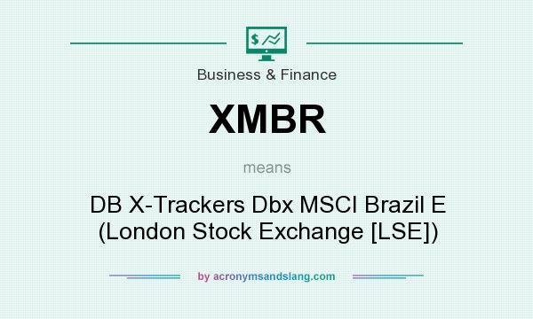 What does XMBR mean? It stands for DB X-Trackers Dbx MSCI Brazil E (London Stock Exchange [LSE])