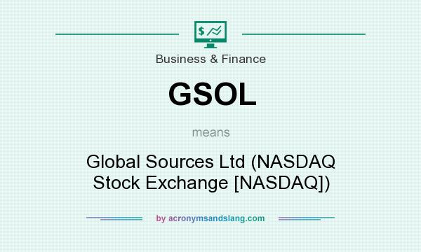 What does GSOL mean? It stands for Global Sources Ltd (NASDAQ Stock Exchange [NASDAQ])