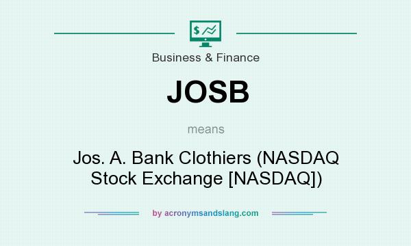 What does JOSB mean? It stands for Jos. A. Bank Clothiers (NASDAQ Stock Exchange [NASDAQ])