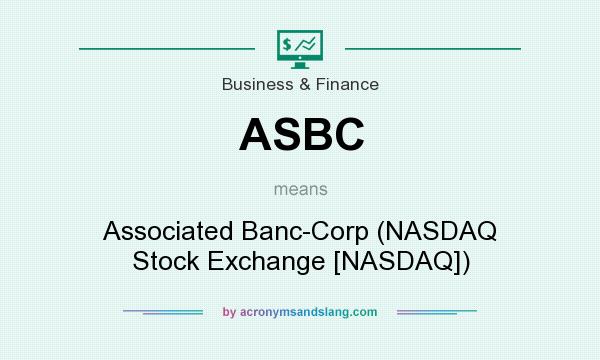 What does ASBC mean? It stands for Associated Banc-Corp (NASDAQ Stock Exchange [NASDAQ])