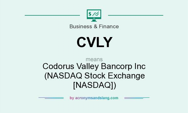 What does CVLY mean? It stands for Codorus Valley Bancorp Inc (NASDAQ Stock Exchange [NASDAQ])