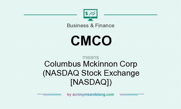 What does CMCO mean? It stands for Columbus Mckinnon Corp (NASDAQ Stock Exchange [NASDAQ])