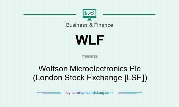 What does WLF mean? It stands for Wolfson Microelectronics Plc (London Stock Exchange [LSE])