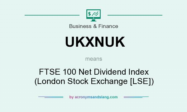 What does UKXNUK mean? It stands for FTSE 100 Net Dividend Index (London Stock Exchange [LSE])