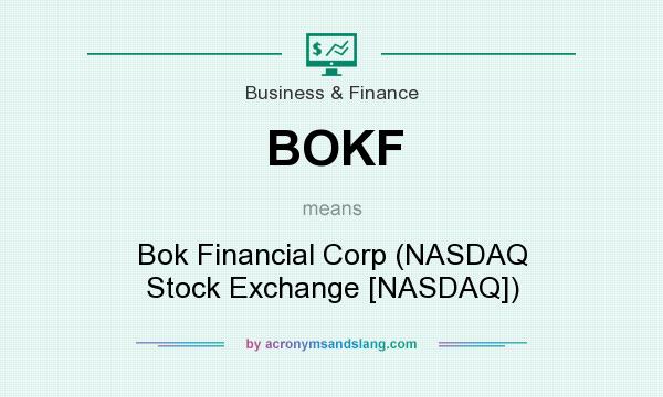 What does BOKF mean? It stands for Bok Financial Corp (NASDAQ Stock Exchange [NASDAQ])