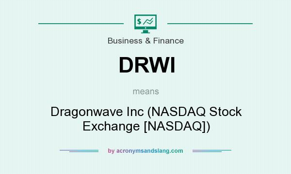 What does DRWI mean? It stands for Dragonwave Inc (NASDAQ Stock Exchange [NASDAQ])