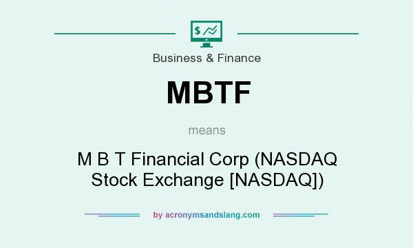 What does MBTF mean? It stands for M B T Financial Corp (NASDAQ Stock Exchange [NASDAQ])