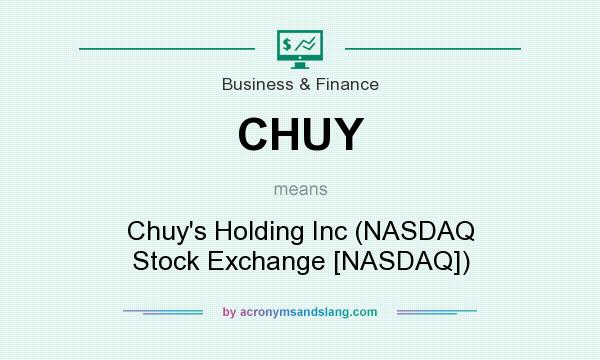 What does CHUY mean? It stands for Chuy`s Holding Inc (NASDAQ Stock Exchange [NASDAQ])