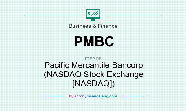 What does PMBC mean? It stands for Pacific Mercantile Bancorp (NASDAQ Stock Exchange [NASDAQ])