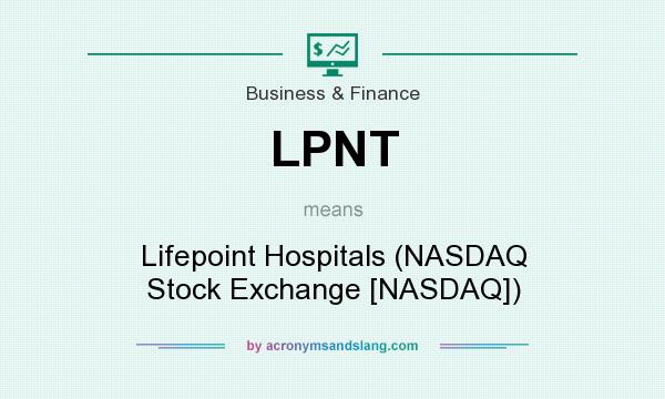 What does LPNT mean? It stands for Lifepoint Hospitals (NASDAQ Stock Exchange [NASDAQ])