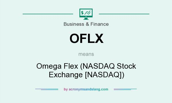 What does OFLX mean? It stands for Omega Flex (NASDAQ Stock Exchange [NASDAQ])