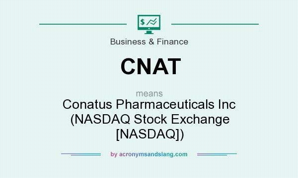 What does CNAT mean? It stands for Conatus Pharmaceuticals Inc (NASDAQ Stock Exchange [NASDAQ])