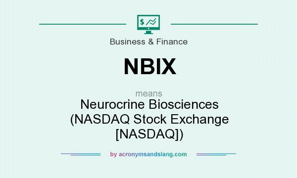 What does NBIX mean? It stands for Neurocrine Biosciences (NASDAQ Stock Exchange [NASDAQ])