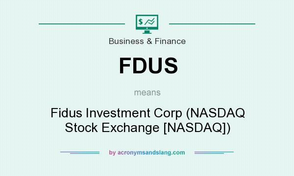 What does FDUS mean? It stands for Fidus Investment Corp (NASDAQ Stock Exchange [NASDAQ])