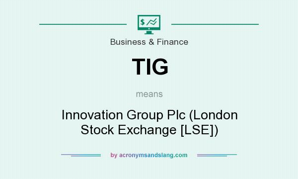 What does TIG mean? It stands for Innovation Group Plc (London Stock Exchange [LSE])