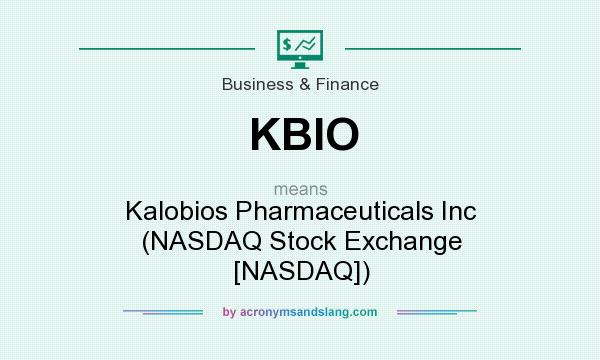 What does KBIO mean? It stands for Kalobios Pharmaceuticals Inc (NASDAQ Stock Exchange [NASDAQ])