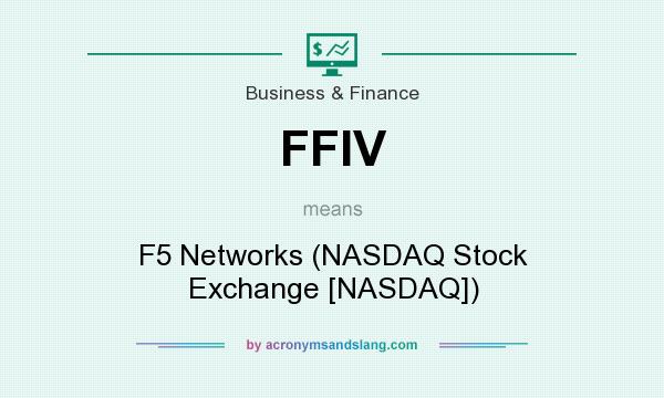 What does FFIV mean? It stands for F5 Networks (NASDAQ Stock Exchange [NASDAQ])