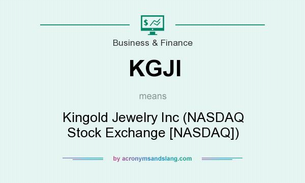 What does KGJI mean? It stands for Kingold Jewelry Inc (NASDAQ Stock Exchange [NASDAQ])