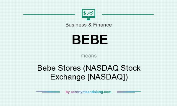 What does BEBE mean? It stands for Bebe Stores (NASDAQ Stock Exchange [NASDAQ])