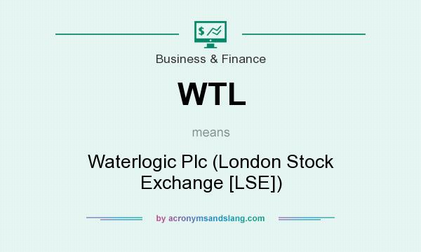 What does WTL mean? It stands for Waterlogic Plc (London Stock Exchange [LSE])