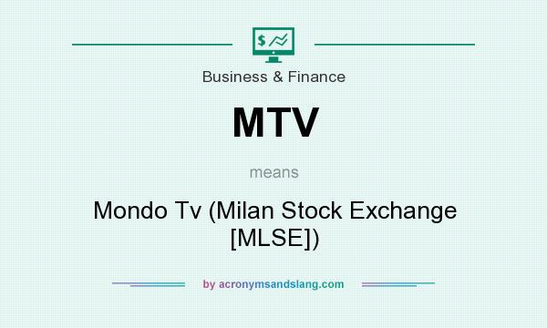 What does MTV mean? It stands for Mondo Tv (Milan Stock Exchange [MLSE])