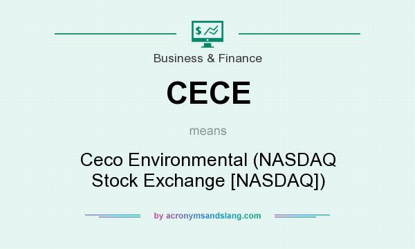 What does CECE mean? It stands for Ceco Environmental (NASDAQ Stock Exchange [NASDAQ])