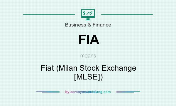What does FIA mean? It stands for Fiat (Milan Stock Exchange [MLSE])