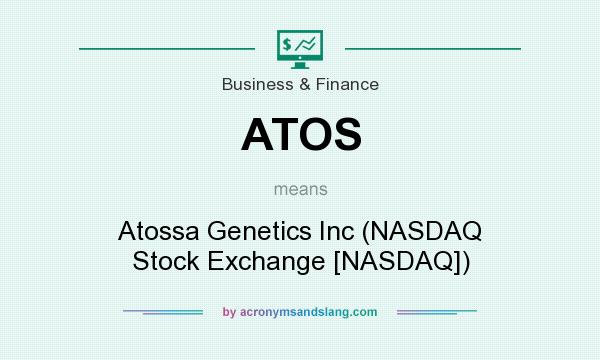 What does ATOS mean? It stands for Atossa Genetics Inc (NASDAQ Stock Exchange [NASDAQ])