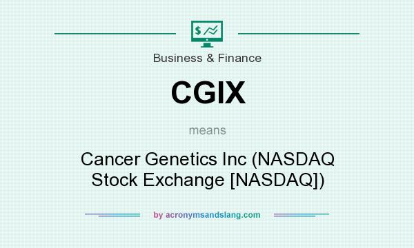 What does CGIX mean? It stands for Cancer Genetics Inc (NASDAQ Stock Exchange [NASDAQ])