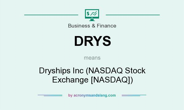 What does DRYS mean? It stands for Dryships Inc (NASDAQ Stock Exchange [NASDAQ])