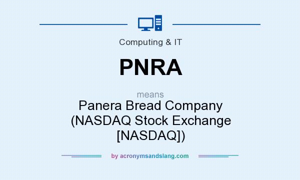 What does PNRA mean? It stands for Panera Bread Company (NASDAQ Stock Exchange [NASDAQ])