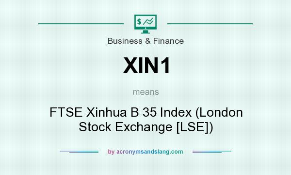 What does XIN1 mean? It stands for FTSE Xinhua B 35 Index (London Stock Exchange [LSE])