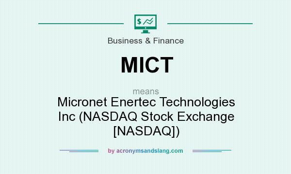 What does MICT mean? It stands for Micronet Enertec Technologies Inc (NASDAQ Stock Exchange [NASDAQ])